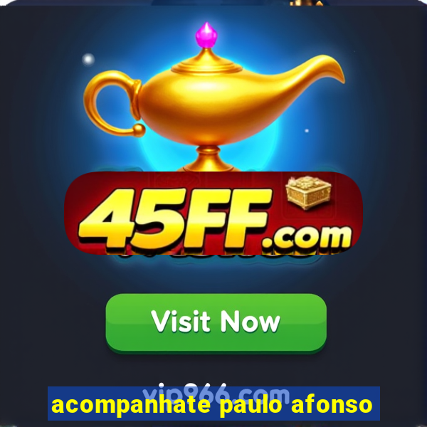 acompanhate paulo afonso